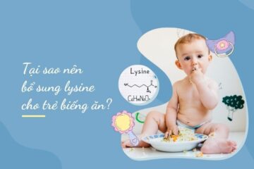 Tại sao cần bổ sung lysine cho trẻ biếng ăn?
